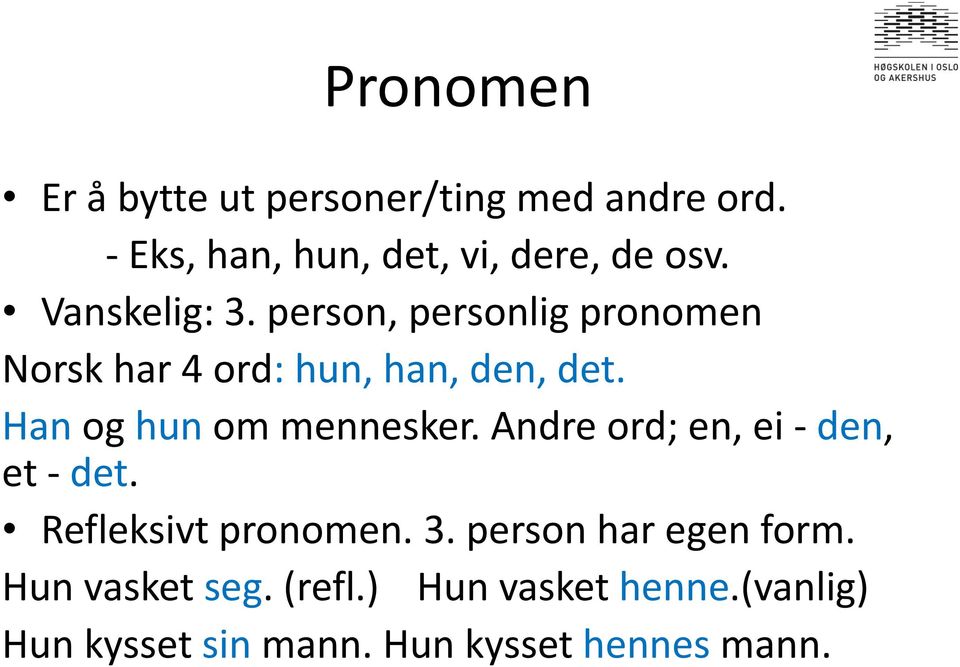 Han og hun om mennesker. Andre ord; en, ei - den, et - det. Refleksivt pronomen. 3.