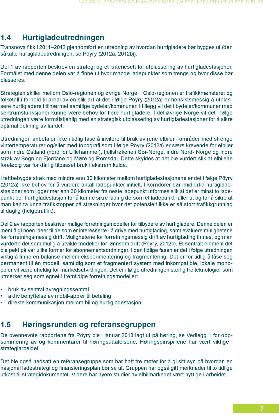 Formålet med denne delen var å finne ut hvor mange ladepunkter som trengs og hvor disse bør plasseres. Strategien skiller mellom Oslo-regionen og øvrige Norge.