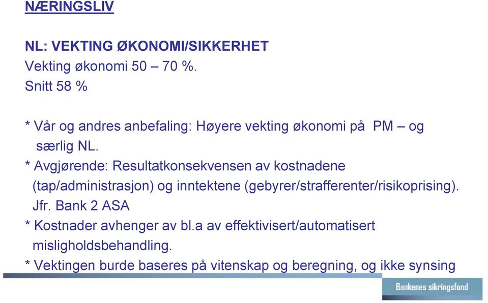 * Avgjørende: Resultatkonsekvensen av kostnadene (tap/administrasjon) og inntektene