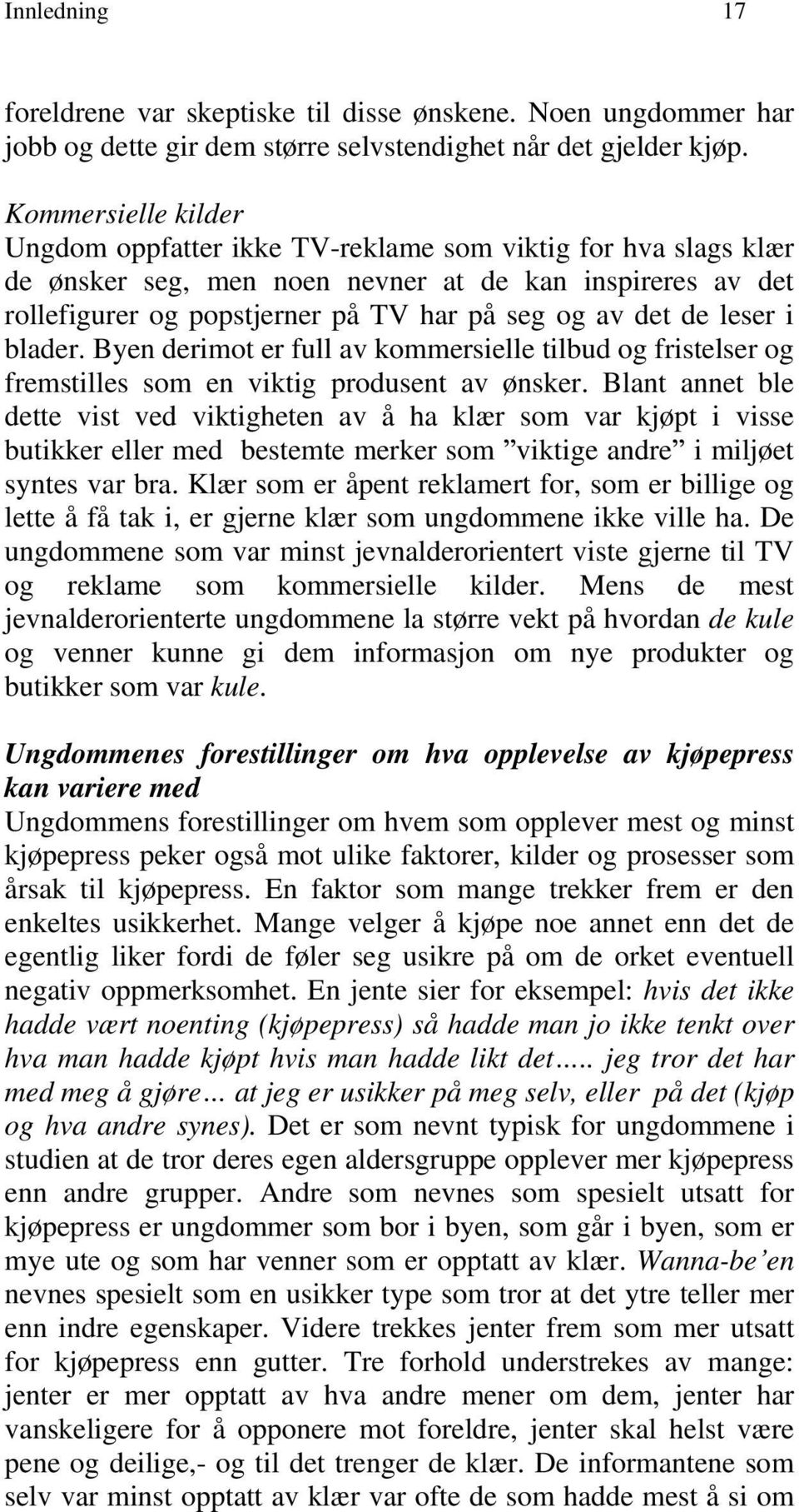 leser i blader. Byen derimot er full av kommersielle tilbud og fristelser og fremstilles som en viktig produsent av ønsker.