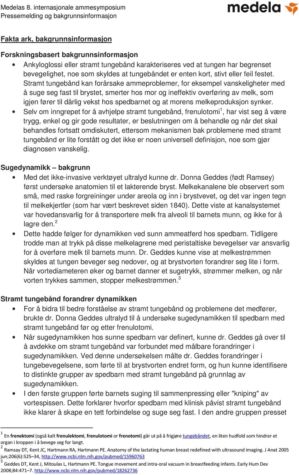 Stramt tungebånd kan forårsake ammeproblemer, for eksempel vanskeligheter med å suge seg fast til brystet, smerter hos mor og ineffektiv overføring av melk, som igjen fører til dårlig vekst hos