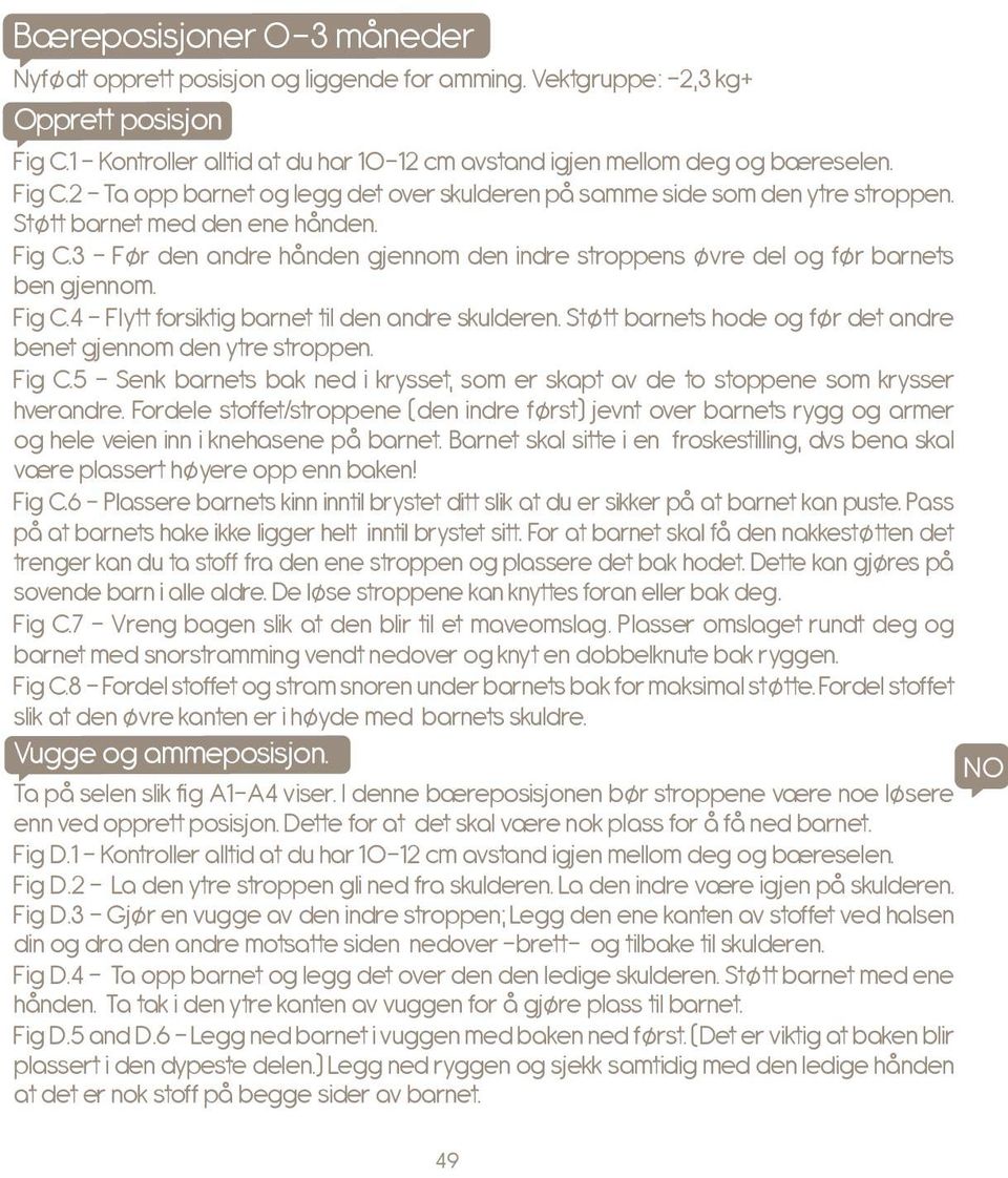 3 - Før den andre hånden gjennom den indre stroppens øvre del og før barnets ben gjennom. Fig C.4 - Flytt forsiktig barnet til den andre skulderen.