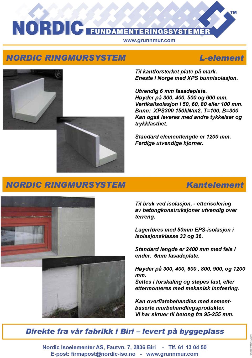 Kantelement Til bruk ved isolasjon, - etterisolering av betongkonstruksjoner utvendig over terreng. Lagerføres med 50mm EPS-isolasjon i isolasjonsklasse 33 og 36.