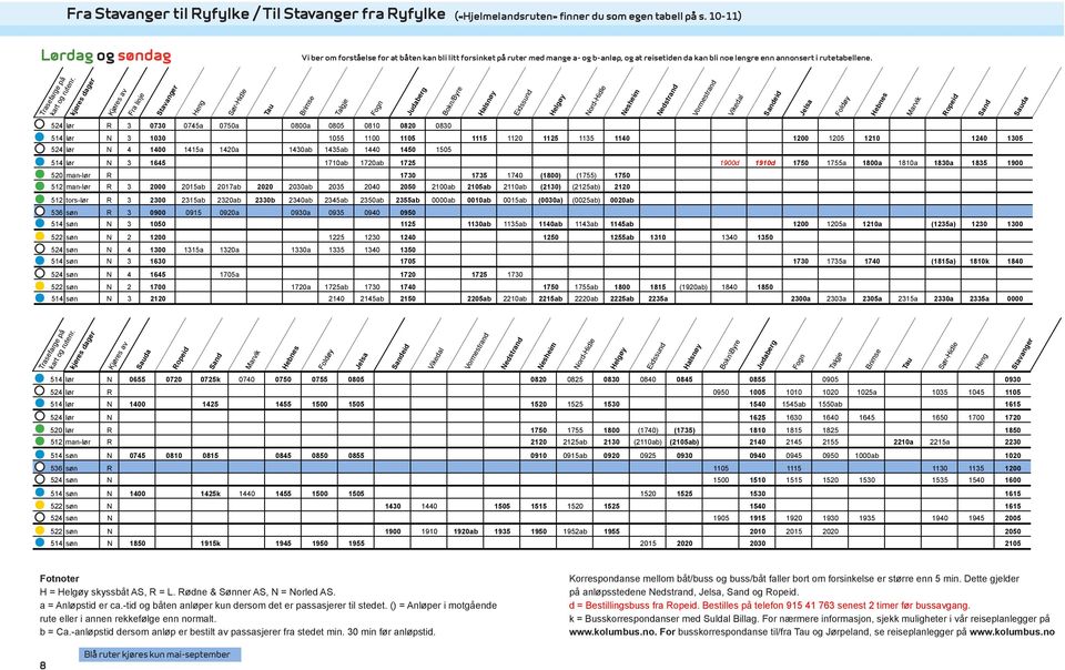 anløpes ruter med hvis mange bestilling a- og b-anløp, og at reisetiden da kan bli noe lengre enn annonsert i rutetabellene.