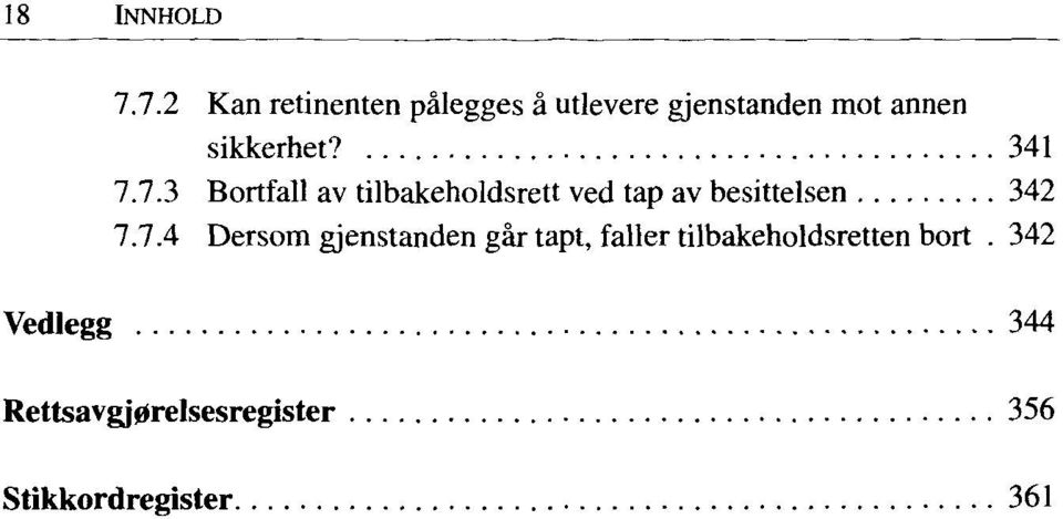 341 7.7.3 Bortfall av tilbakeholdsrett ved tap av besittelsen 342 7.7.4 Dersom gjenstanden gár tapt, faller tilbakeholdsretten bort.