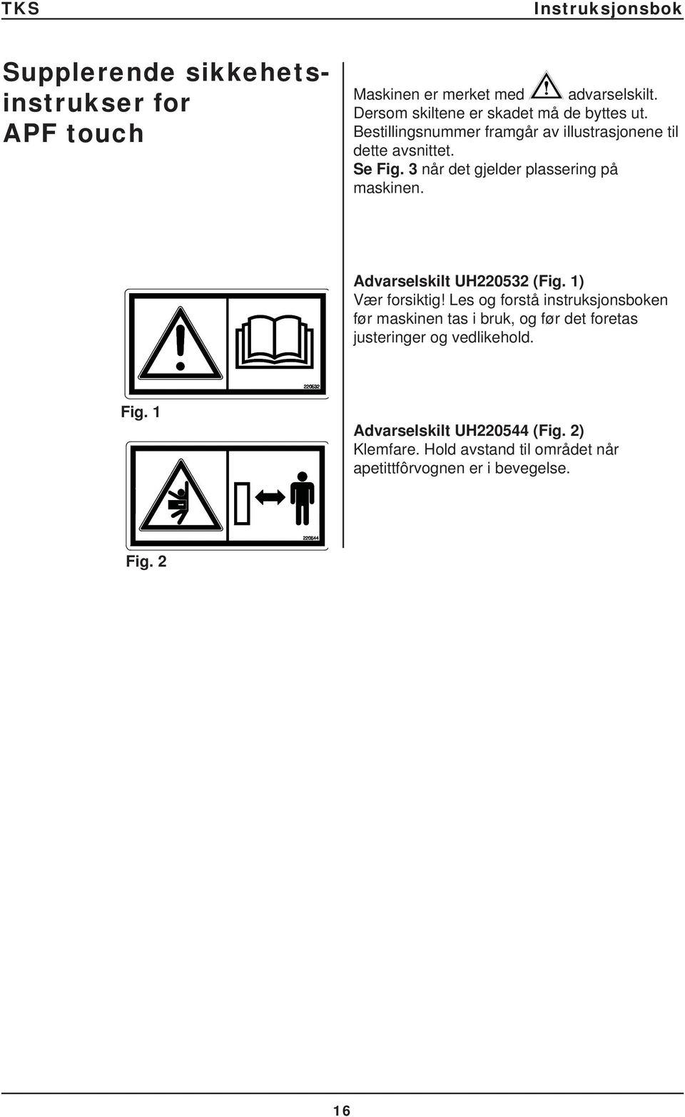 Advarselskilt UH220532 (Fig. 1) Vær forsiktig!