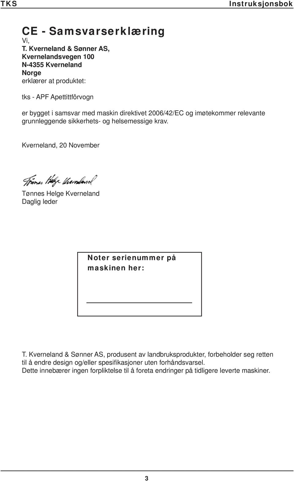 direktivet 2006/42/EC og imøtekommer relevante grunnleggende sikkerhets- og helsemessige krav.