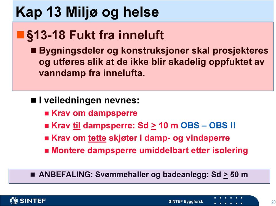 I veiledningen nevnes: Krav om dampsperre Krav til dampsperre: Sd > 10 m OBS OBS!