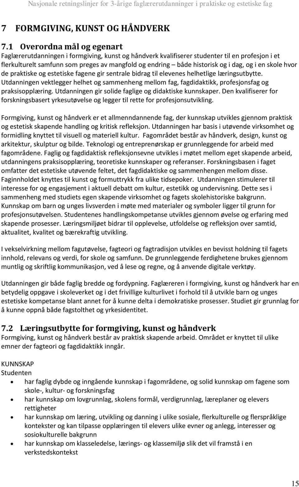 dag, og i en skole hvor de praktiske og estetiske fagene gir sentrale bidrag til elevenes helhetlige læringsutbytte.