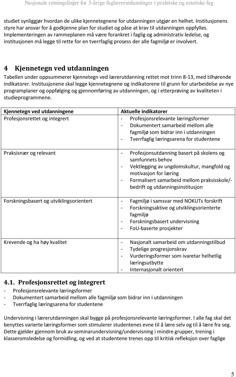 4 Kjennetegn ved utdanningen Tabellen under oppsummerer kjennetegn ved lærerutdanning rettet mot trinn 8-13, med tilhørende indikatorer.