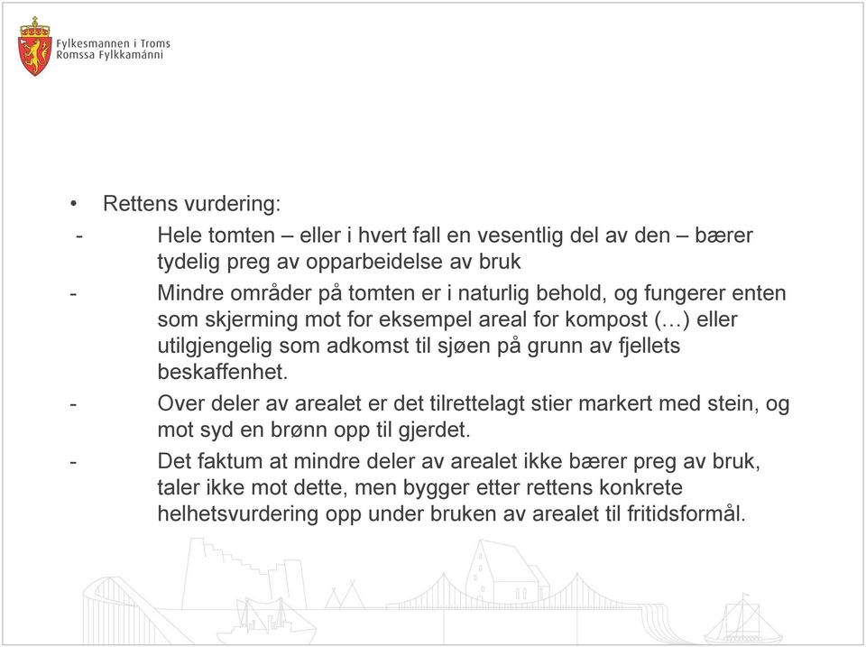 beskaffenhet. - Over deler av arealet er det tilrettelagt stier markert med stein, og mot syd en brønn opp til gjerdet.