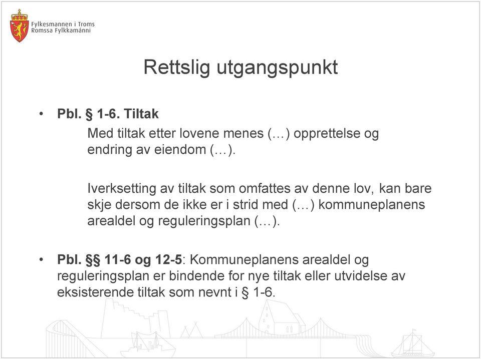 Iverksetting av tiltak som omfattes av denne lov, kan bare skje dersom de ikke er i strid med ( )