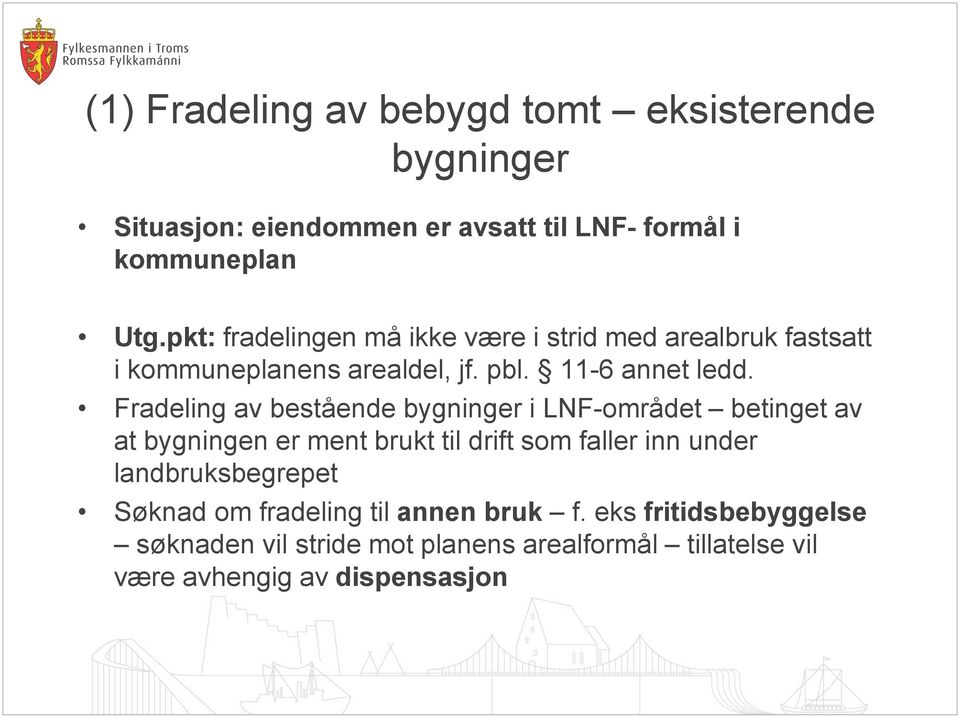 Fradeling av bestående bygninger i LNF-området betinget av at bygningen er ment brukt til drift som faller inn under