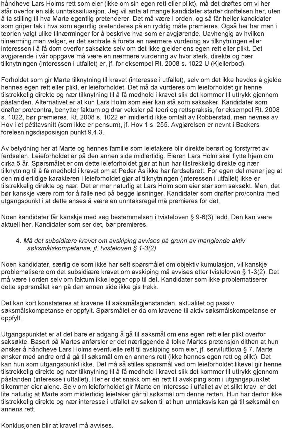 Det må være i orden, og så får heller kandidater som griper tak i hva som egentlig pretenderes på en ryddig måte premieres.