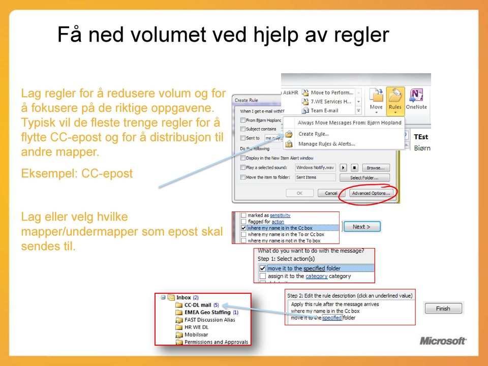 Typisk vil de fleste trenge regler for å flytte CC-epost og for å