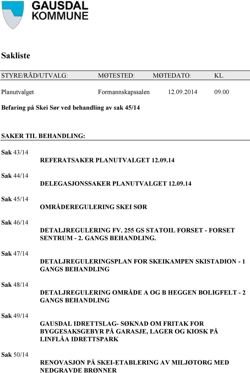 14 DELEGASJONSSAKER PLANUTVALGET 12.09.14 OMRÅDEREGULERING SKEI SØR DETALJREGULERING FV. 255 GS STATOIL FORSET - FORSET SENTRUM - 2. GANGS BEHANDLING.