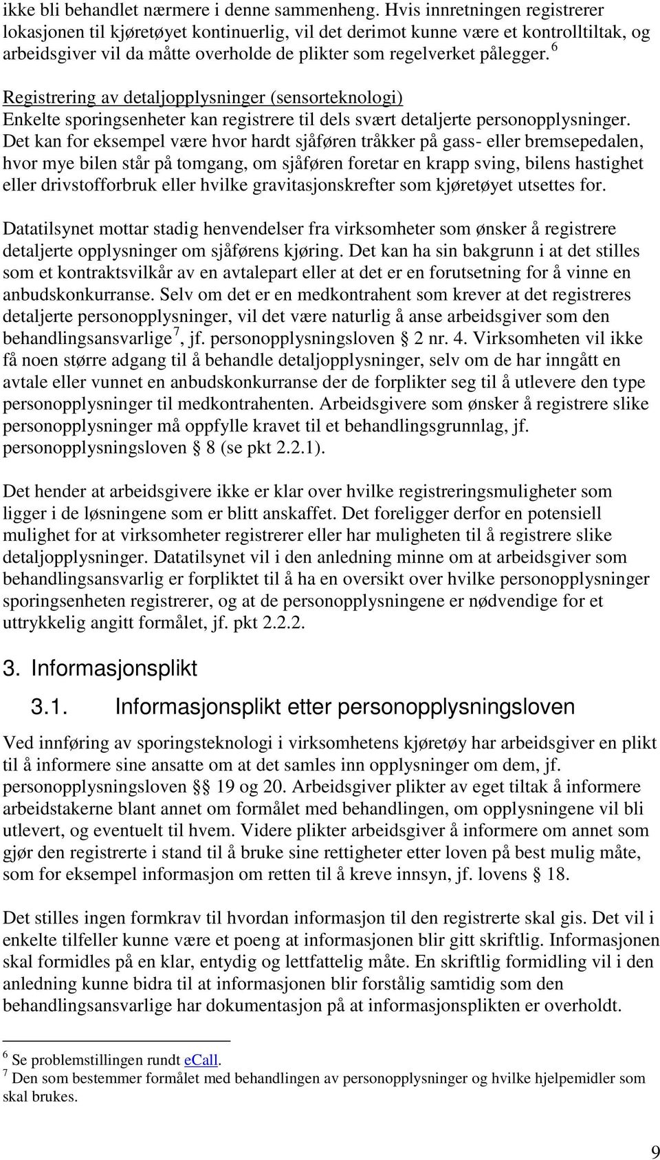 6 Registrering av detaljopplysninger (sensorteknologi) Enkelte sporingsenheter kan registrere til dels svært detaljerte personopplysninger.