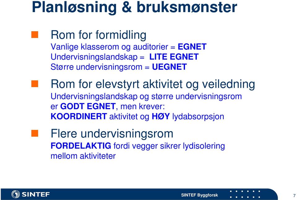 veiledning Undervisningslandskap og større undervisningsrom er GODT EGNET, men krever: KOORDINERT