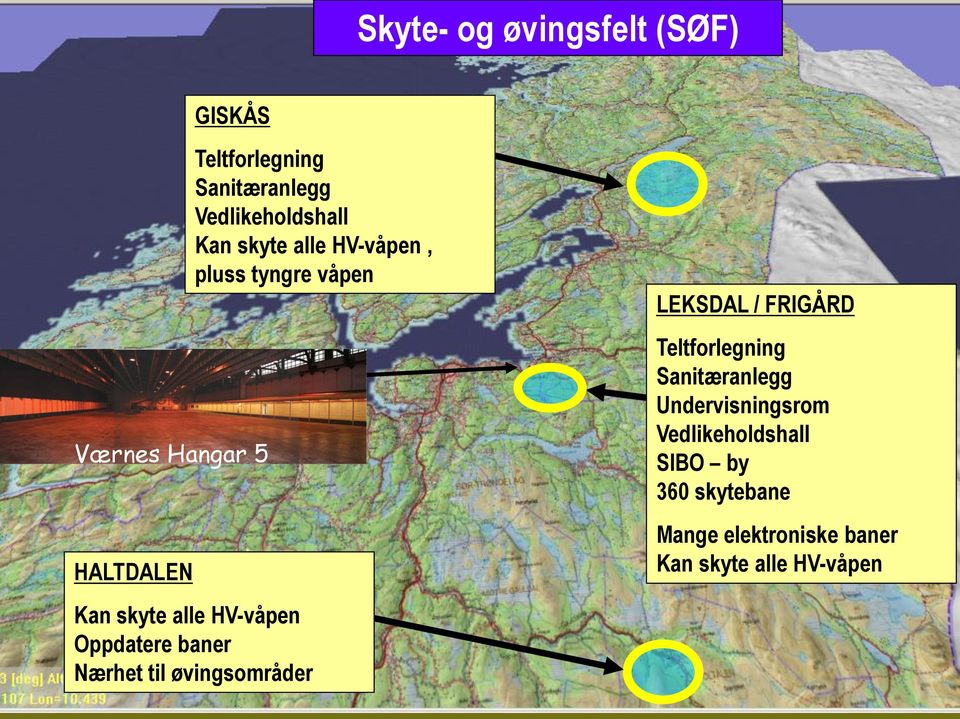 Oppdatere baner Nærhet til øvingsområder LEKSDAL / FRIGÅRD Teltforlegning Sanitæranlegg