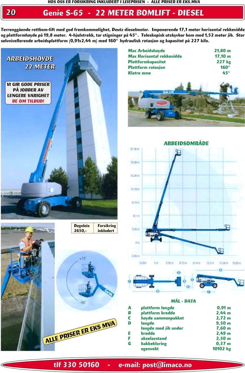 Stor selvnivellerende arbeidsplattform (0,91x2,44 m) med 160 hydraulisk rotasjon og kapasitet på 227 kilo.