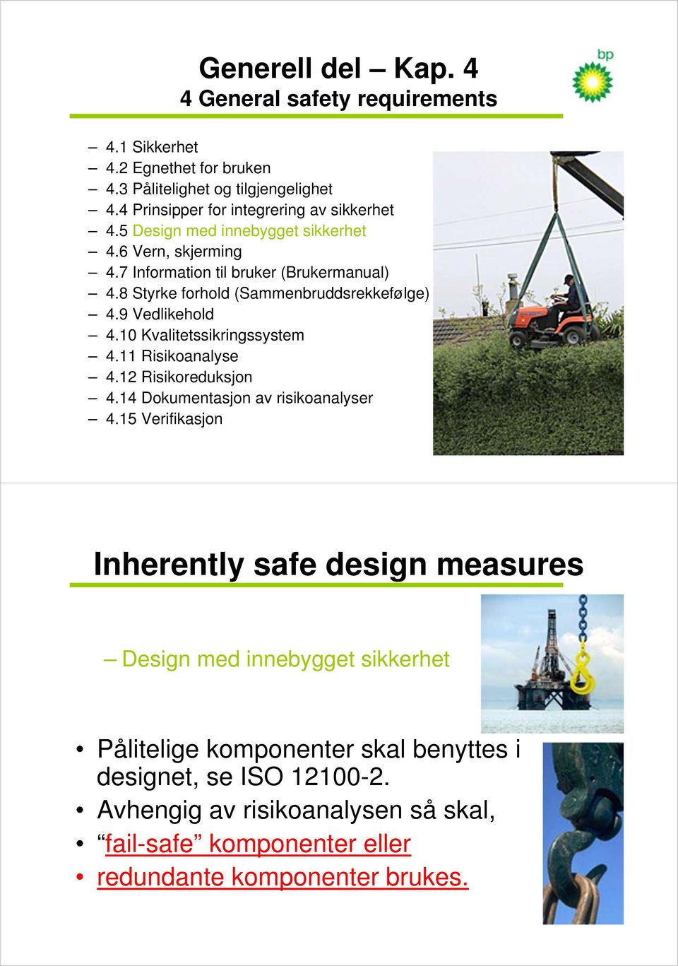 8 Styrke forhold (Sammenbruddsrekkefølge) 4.9 Vedlikehold 4.10 Kvalitetssikringssystem 4.11 Risikoanalyse 4.12 Risikoreduksjon 4.14 Dokumentasjon av risikoanalyser 4.