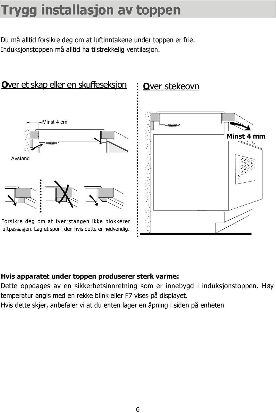 Lag et spor i den hvis dette er nødvendig.