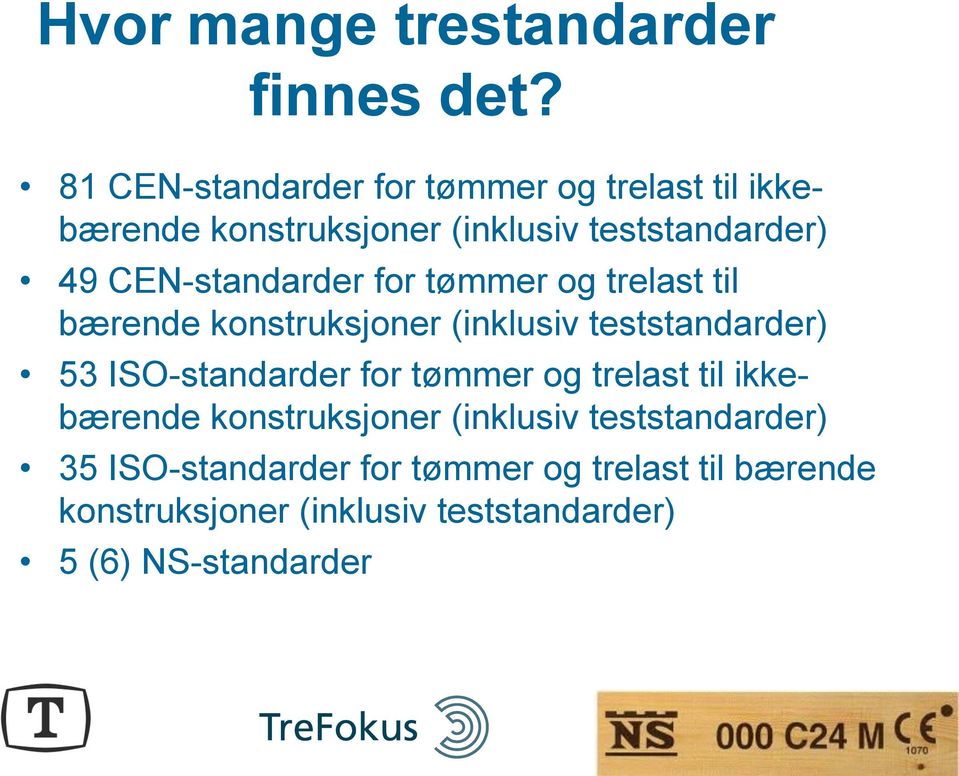 CEN-standarder for tømmer og trelast til bærende konstruksjoner (inklusiv teststandarder) 53 ISO-standarder