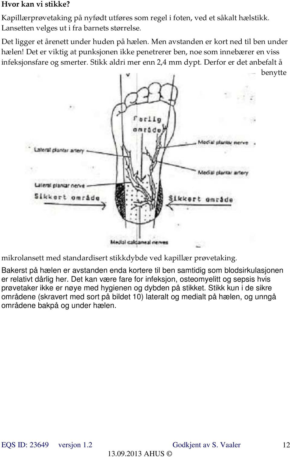 Derfor er det anbefalt å benytte mikrolansett med standardisert stikkdybde ved kapillær prøvetaking.