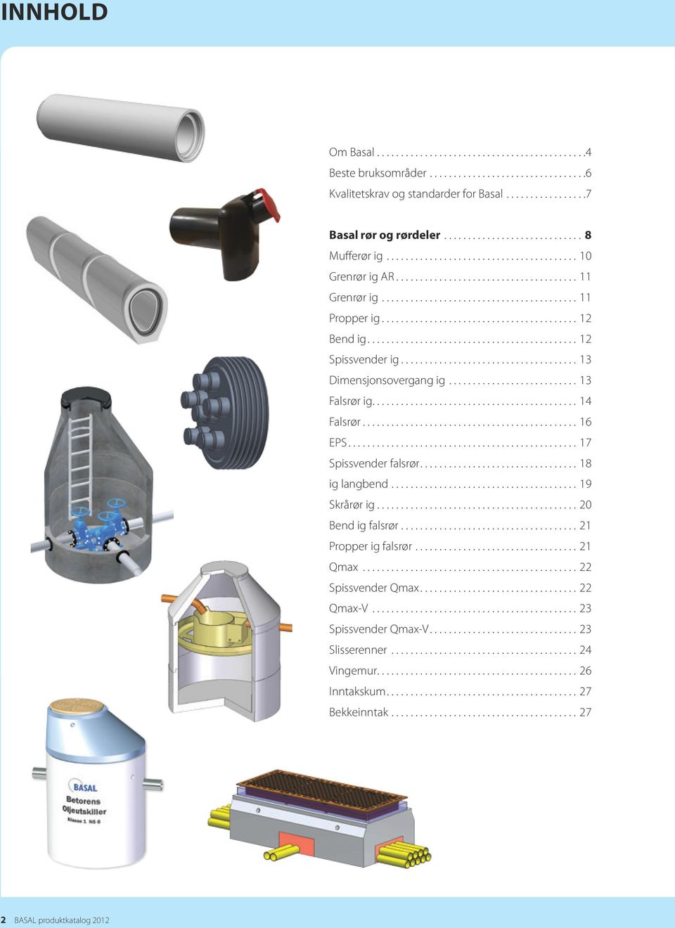..14 Falsrør...16 EPS...17 Spissvender falsrør...18 ig langbend...19 Skrårør ig...20 Bend ig falsrør...21 Propper ig falsrør...21 Qmax.