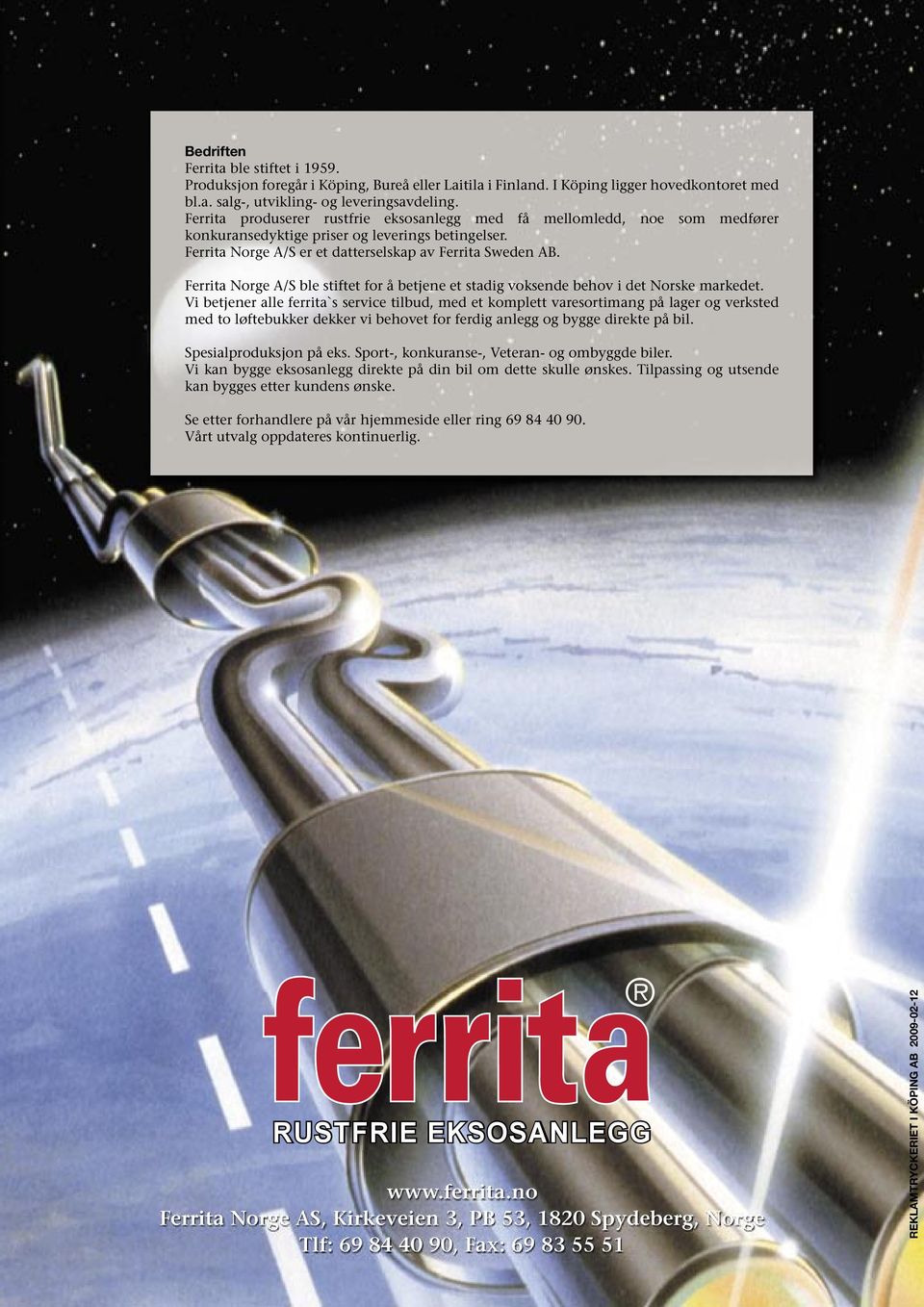 Ferrita Norge A/S ble stiftet for å betjene et stadig voksende behov i det Norske markedet.