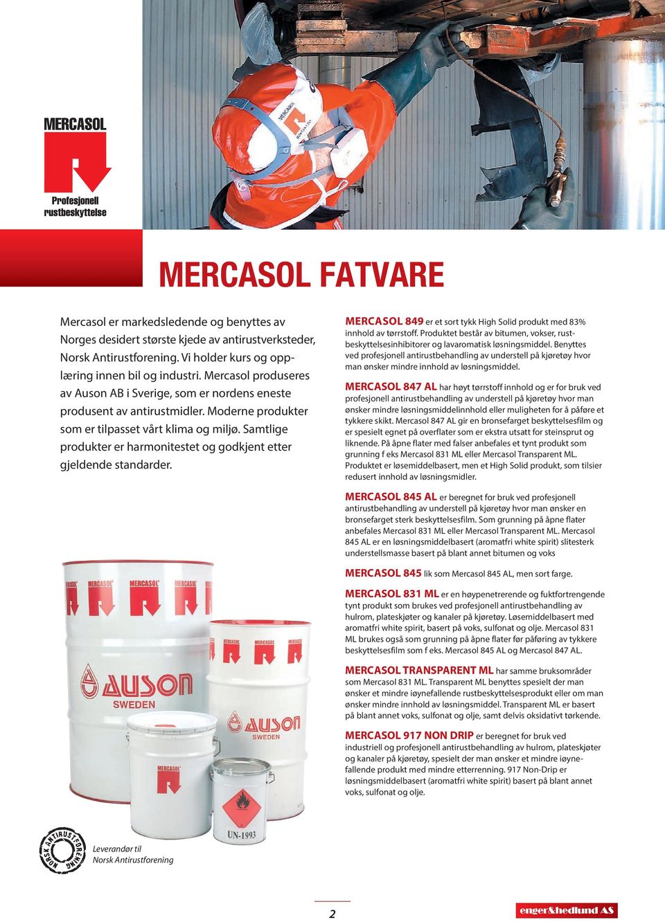 Samtlige produkter er harmonitestet og godkjent etter gjeldende standarder. MERCASOL 849 er et sort tykk High Solid produkt med 83% innhold av tørrstoff.