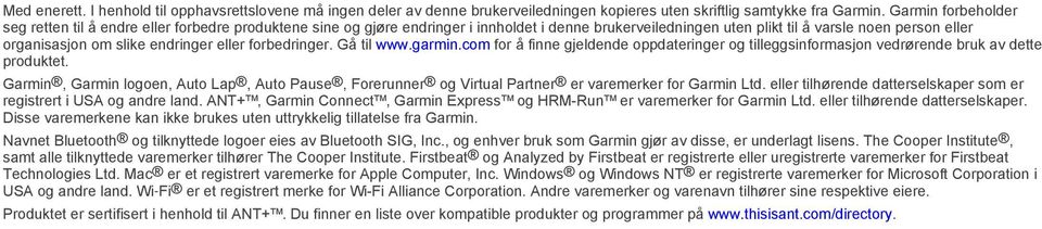 endringer eller forbedringer. Gå til www.garmin.com for å finne gjeldende oppdateringer og tilleggsinformasjon vedrørende bruk av dette produktet.