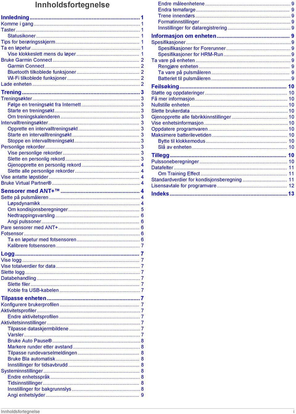 .. 3 Starte en treningsøkt... 3 Om treningskalenderen... 3 Intervalltreningsøkter... 3 Opprette en intervalltreningsøkt... 3 Starte en intervalltreningsøkt... 3 Stoppe en intervalltreningsøkt.