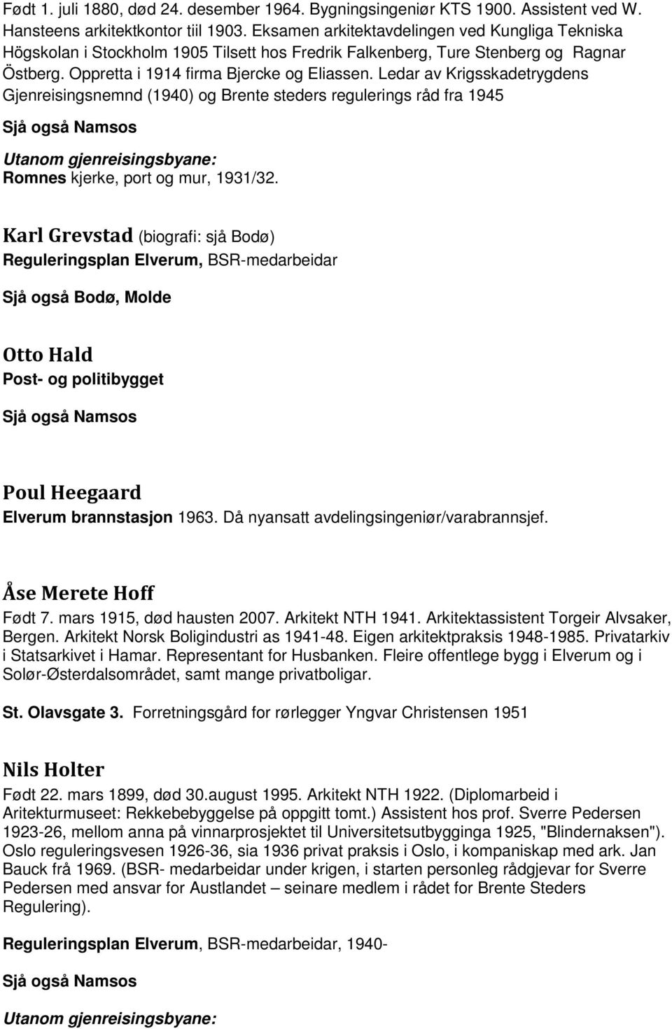 Ledar av Krigsskadetrygdens Gjenreisingsnemnd (1940) og Brente steders regulerings råd fra 1945 Sjå også Namsos Romnes kjerke, port og mur, 1931/32.