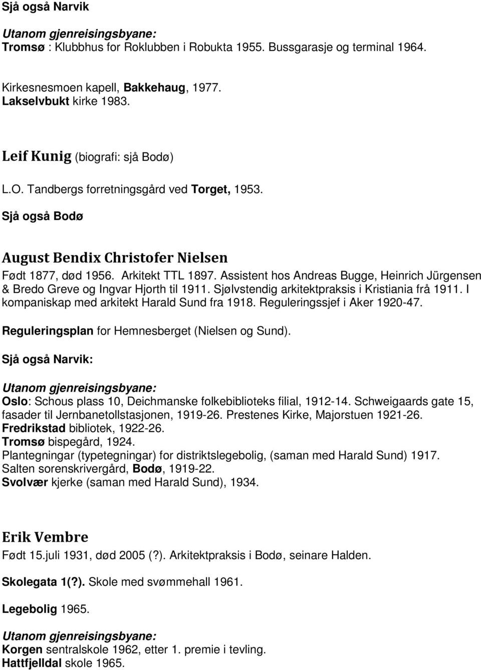 Assistent hos Andreas Bugge, Heinrich Jürgensen & Bredo Greve og Ingvar Hjorth til 1911. Sjølvstendig arkitektpraksis i Kristiania frå 1911. I kompaniskap med arkitekt Harald Sund fra 1918.