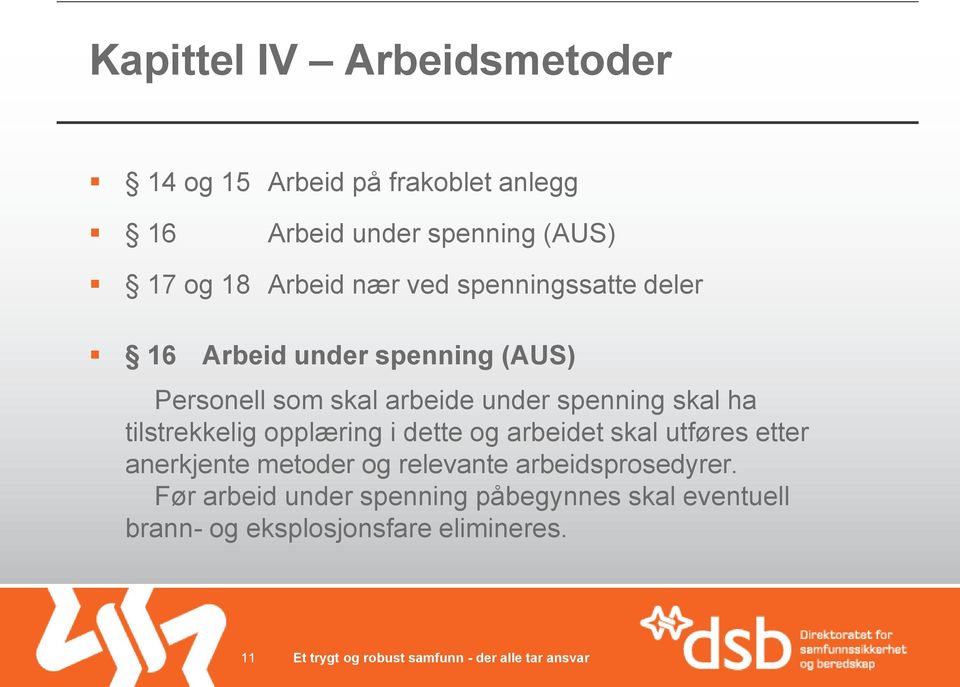 spenning skal ha tilstrekkelig opplæring i dette og arbeidet skal utføres etter anerkjente metoder og