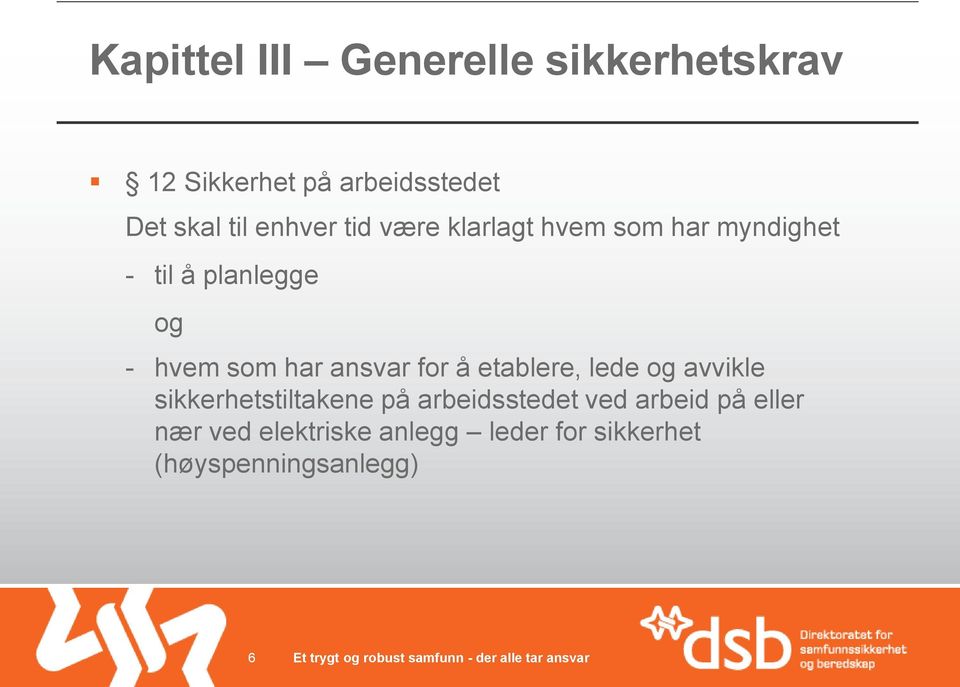 har ansvar for å etablere, lede og avvikle sikkerhetstiltakene på arbeidsstedet