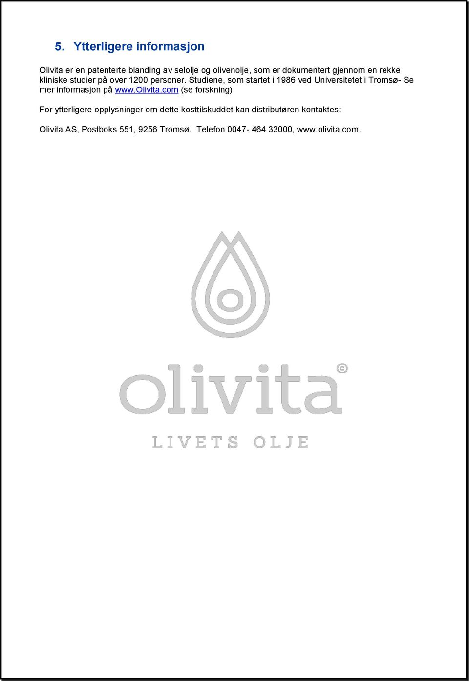 Studiene, som startet i 1986 ved Universitetet i Tromsø- Se mer informasjon på www.olivita.