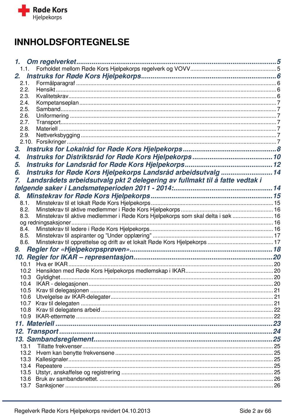 Instruks for Lokalråd for Røde Kors Hjelpekorps... 8 4. Instruks for Distriktsråd for Røde Kors Hjelpekorps... 10 5. Instruks for Landsråd for Røde Kors Hjelpekorps... 12 6.
