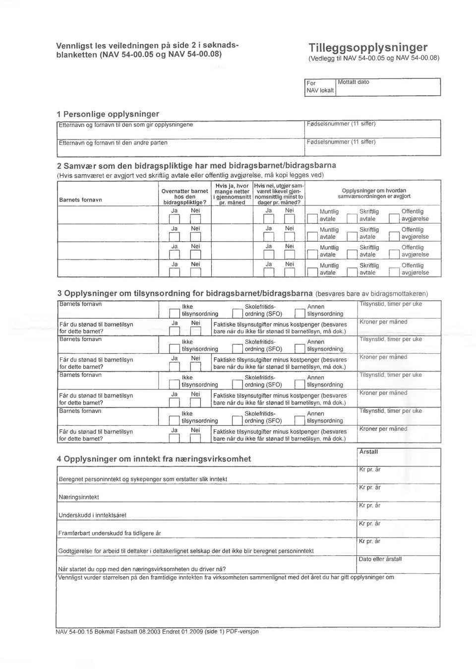 08) For NAV lokalt Mottatt dato 1 Personlige opplysninger Etternavn og fornavn til den som gir opplysningene Fødselsnummer (11 siffer) Etternavn og fornavn til den andre parten Fødselsnummer (11