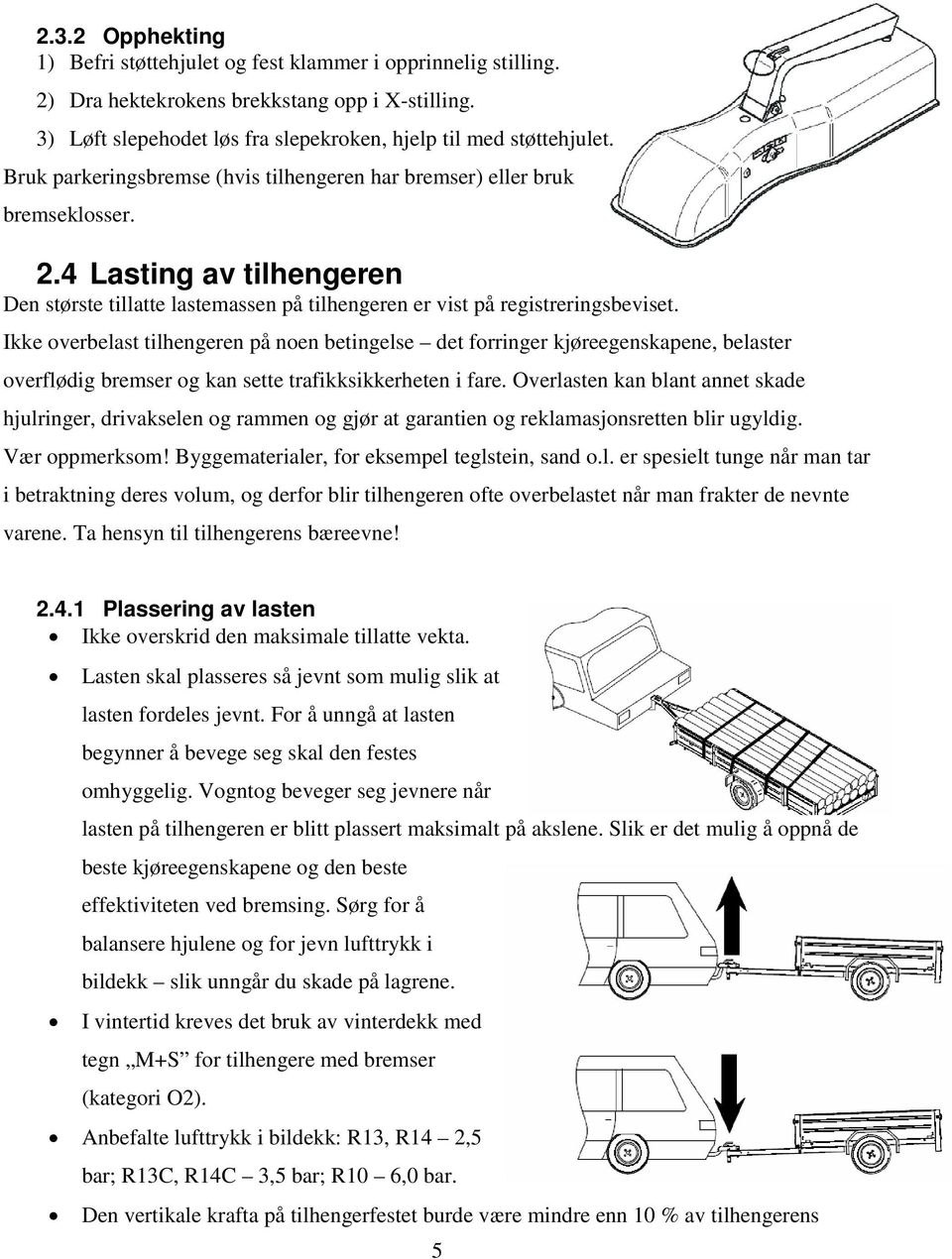 Ikke overbelast tilhengeren på noen betingelse det forringer kjøreegenskapene, belaster overflødig bremser og kan sette trafikksikkerheten i fare.