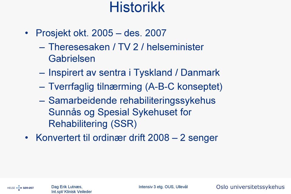 Tyskland / Danmark Tverrfaglig tilnærming (A-B-C konseptet) Samarbeidende