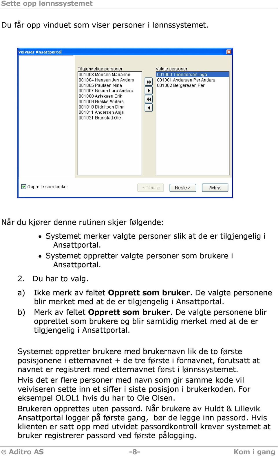 b) Merk av feltet Opprett som bruker. De valgte personene blir opprettet som brukere og blir samtidig merket med at de er tilgjengelig i Ansattportal.