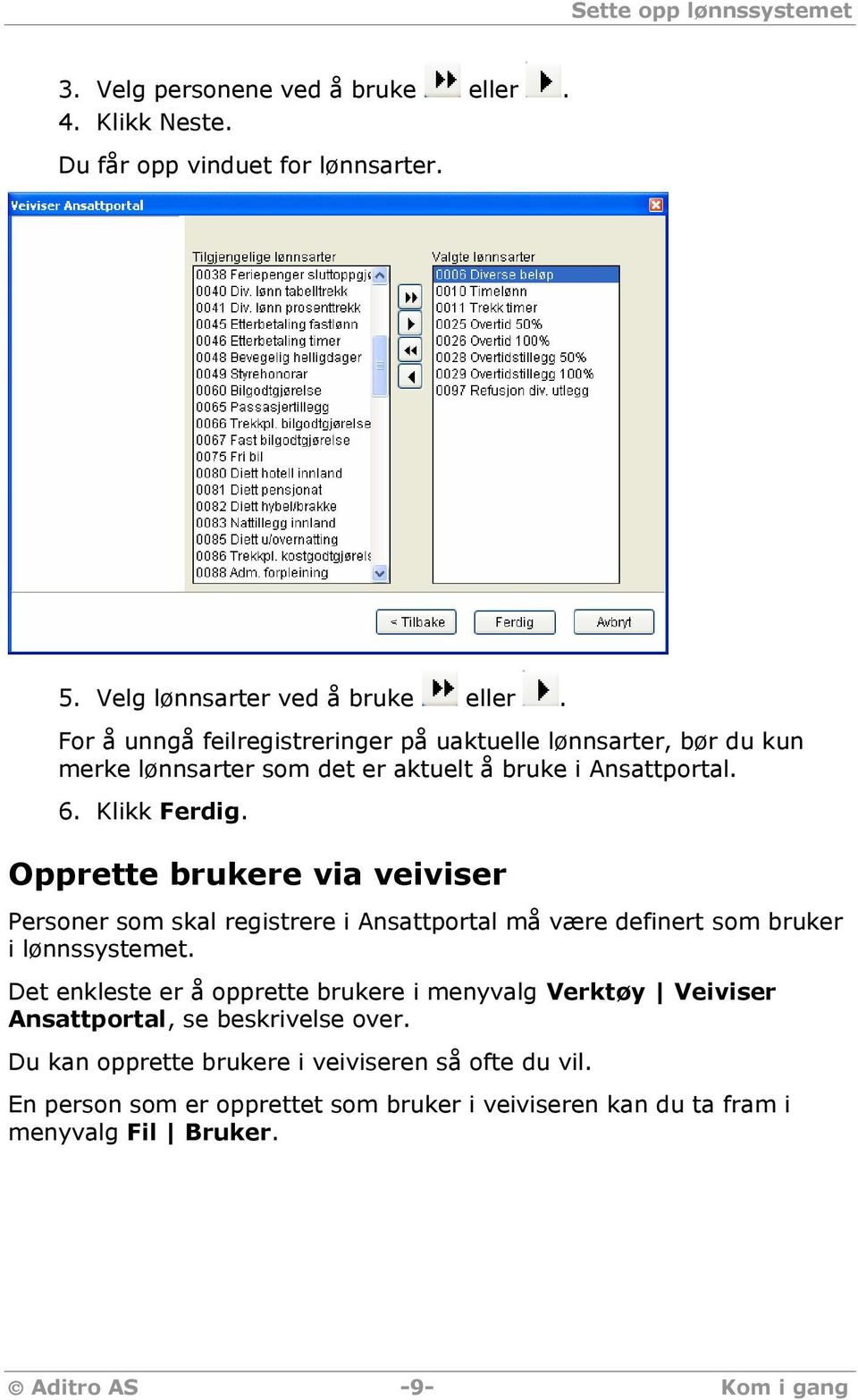 Opprette brukere via veiviser Personer som skal registrere i Ansattportal må være definert som bruker i lønnssystemet.