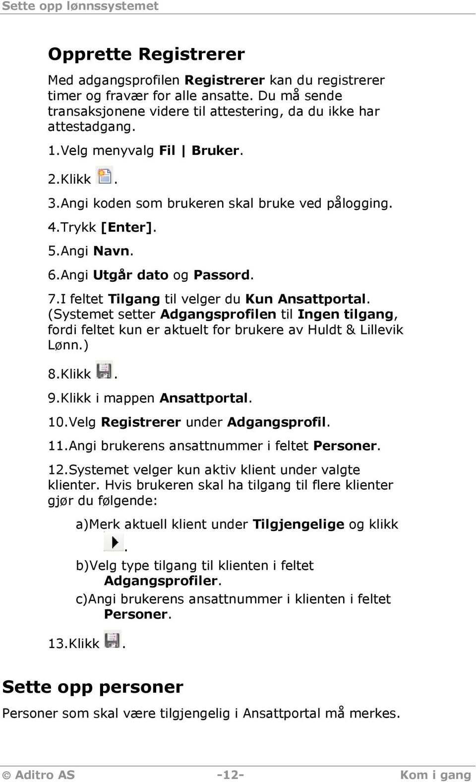 6.Angi Utgår dato og Passord. 7.I feltet Tilgang til velger du Kun Ansattportal. (Systemet setter Adgangsprofilen til Ingen tilgang, fordi feltet kun er aktuelt for brukere av Huldt & Lillevik Lønn.