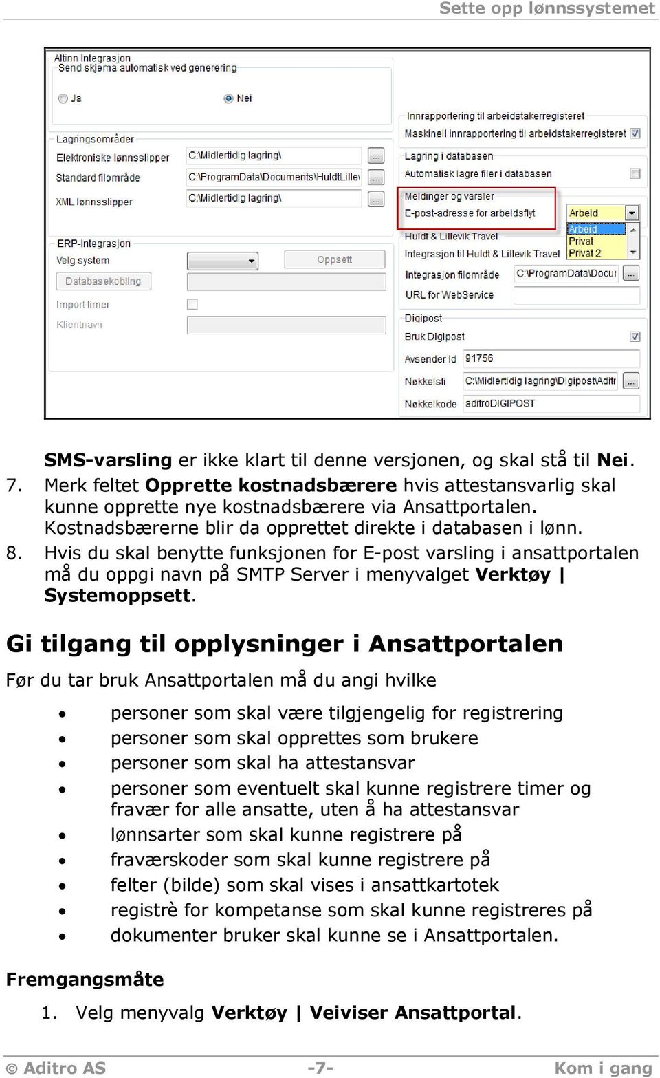 Hvis du skal benytte funksjonen for E-post varsling i ansattportalen må du oppgi navn på SMTP Server i menyvalget Verktøy Systemoppsett.