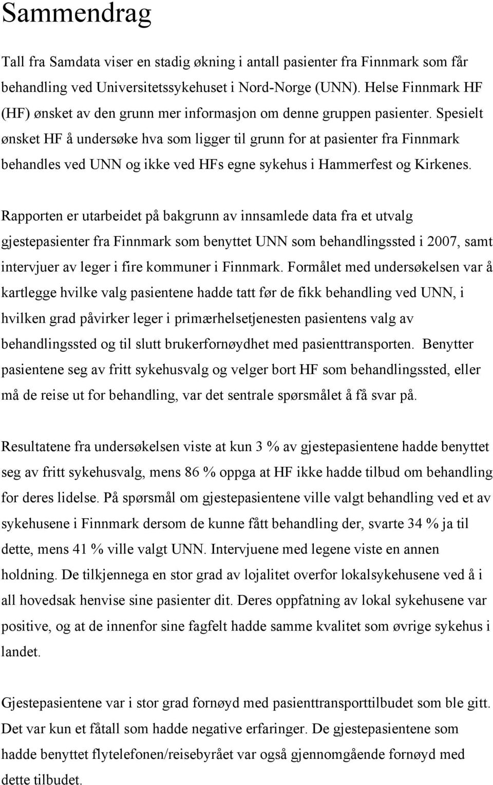 Spesielt ønsket HF å undersøke hva som ligger til grunn for at pasienter fra Finnmark behandles ved UNN og ikke ved HFs egne sykehus i Hammerfest og Kirkenes.