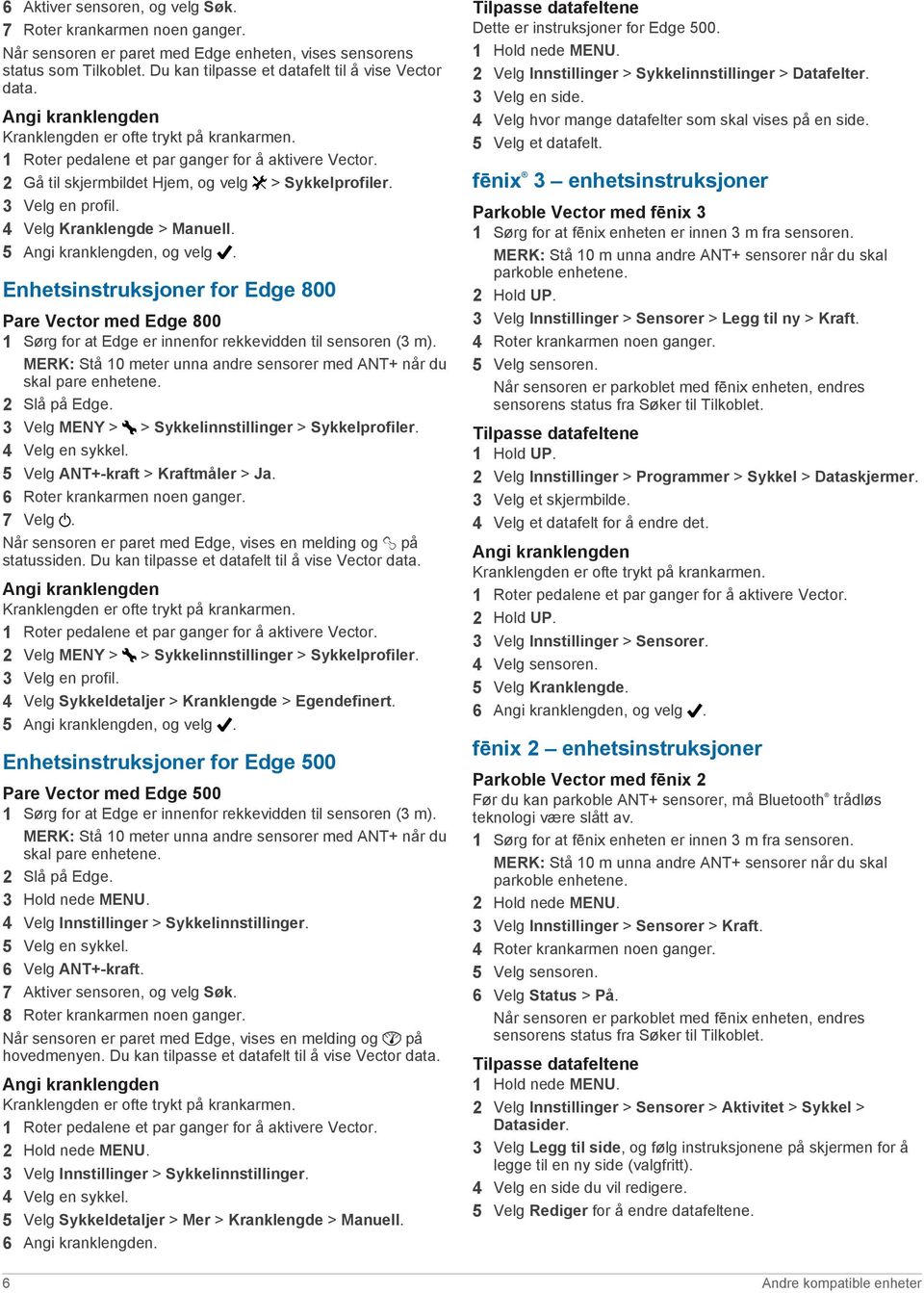 4 Velg Kranklengde > Manuell. 5 Angi kranklengden, og velg. Enhetsinstruksjoner for Edge 800 Pare Vector med Edge 800 1 Sørg for at Edge er innenfor rekkevidden til sensoren (3 m).