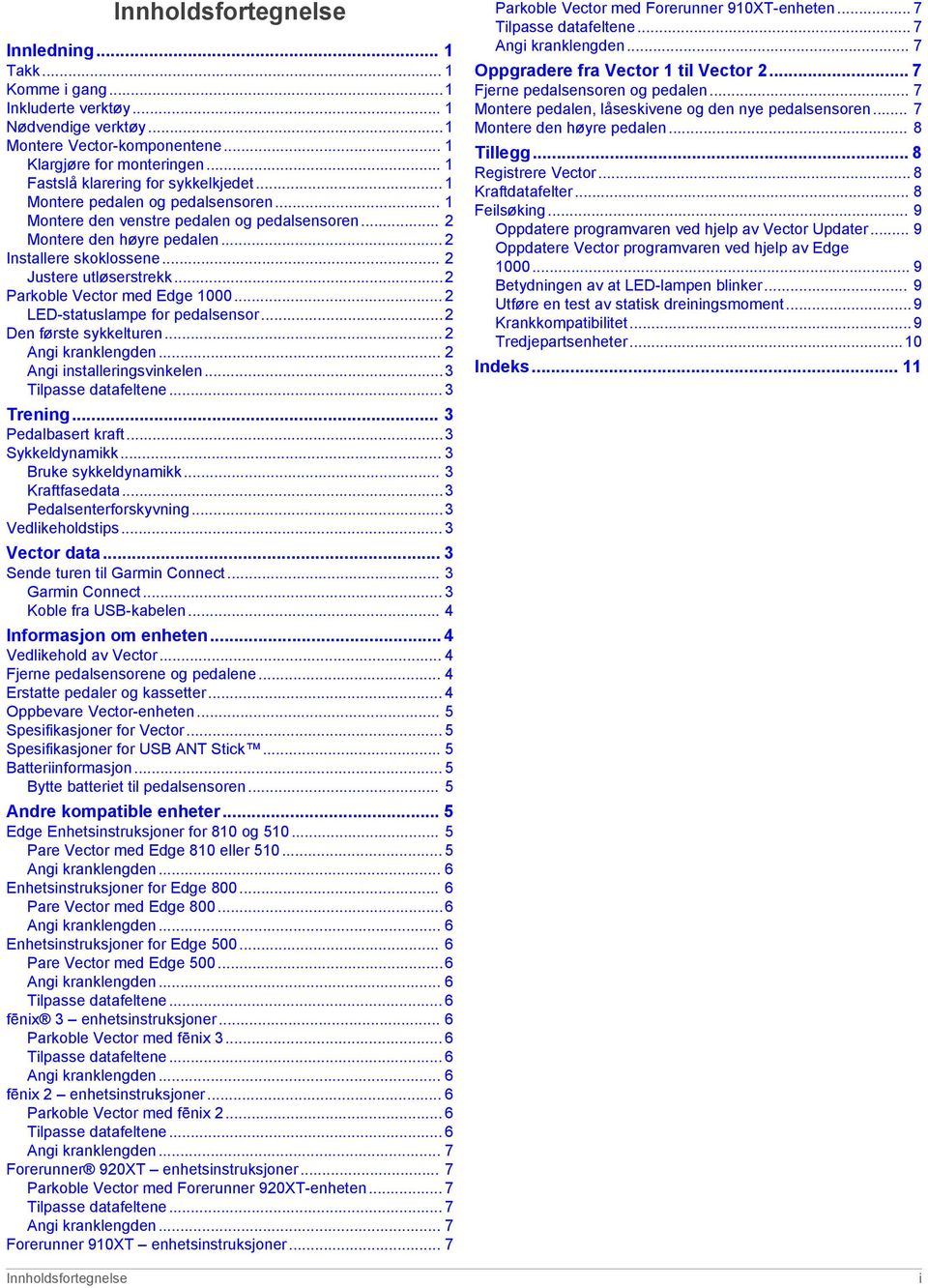 .. 2 Justere utløserstrekk...2 Parkoble Vector med Edge 1000... 2 LED-statuslampe for pedalsensor...2 Den første sykkelturen... 2 Angi kranklengden... 2 Angi installeringsvinkelen.