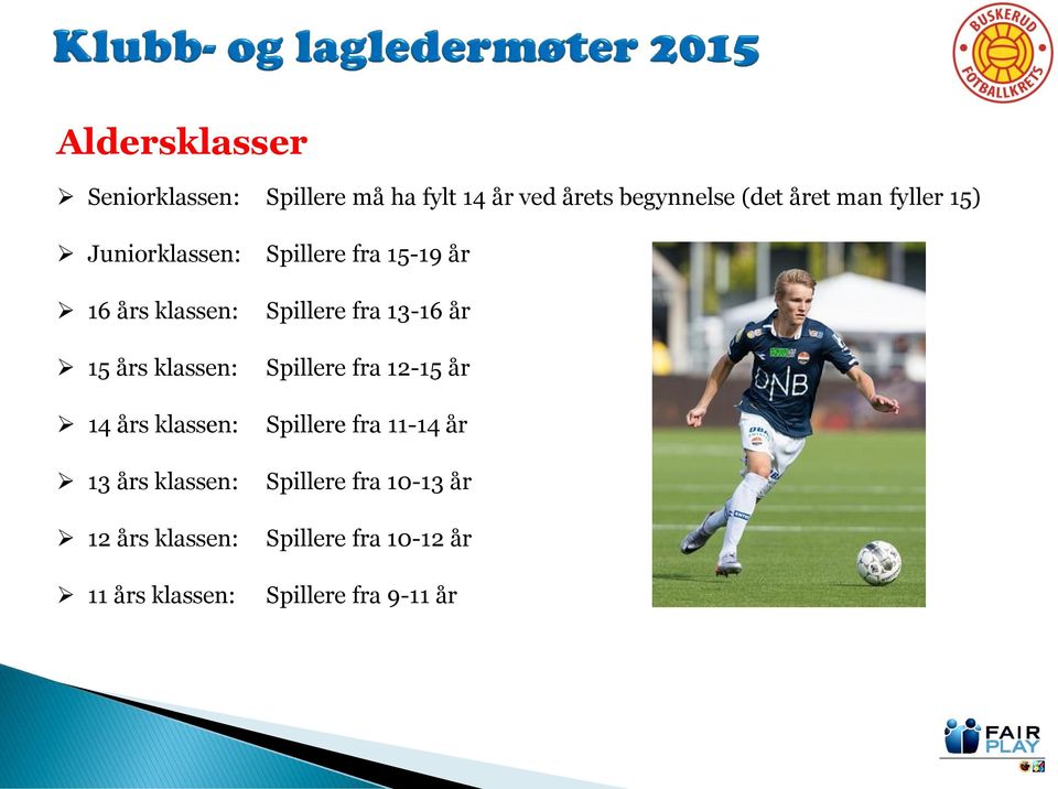 12 års klassen: 11 års klassen: Spillere fra 15-19 år Spillere fra 13-16 år Spillere fra